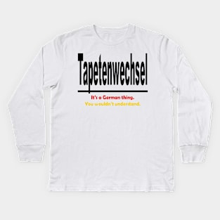 Tapetenwechsel - It's A German Thing. You Wouldn't Understand. Kids Long Sleeve T-Shirt